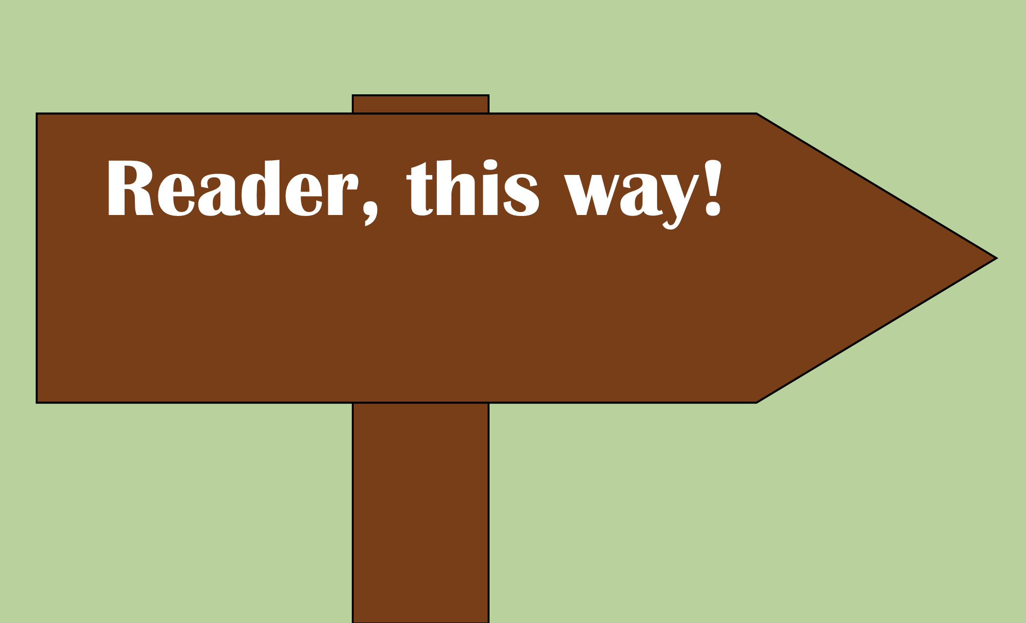 A brown cartoon signpost pointing to one side, bearing the text, "Reader, this way!"