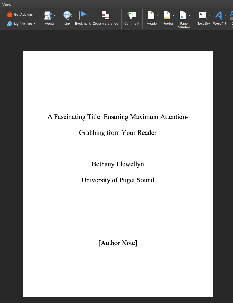 This image shows a screenshot of a word document APA cover page. All text is centered and double spaced. About one-third of the way down the page is the title, the following text "A Fascinating Title: Ensuring Maximum Attention-Grabbing from Your Reader." After one blank line is the author’s name: "Bethany Llewellyn [line break] Author’s Note." Two thirds of the way down the page is the text "[Author Note]."